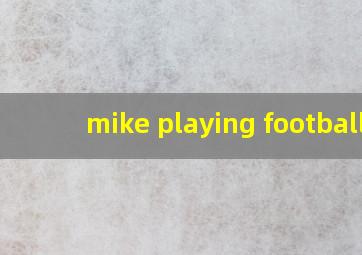 mike playing football